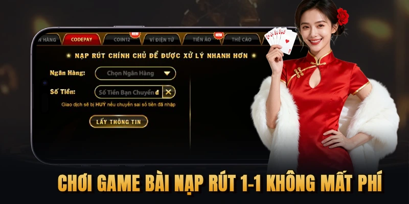 Chơi game bài nạp rút 1-1 không mất phí